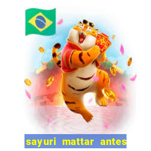 sayuri mattar antes e depois